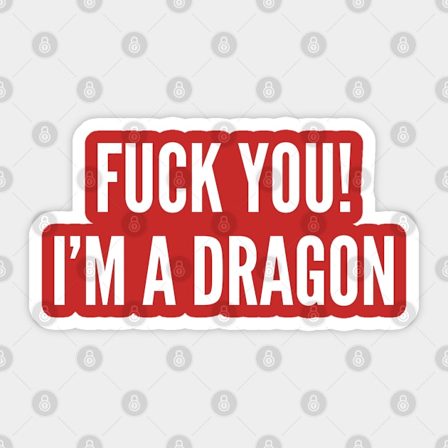 Fuck You I'm A Dragon - Funny Rage Meme Dragon Slogan Quotes Saying Fantasy Geek D&D Sticker by sillyslogans